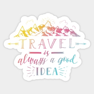 Travel Is Always A Good Idea Sticker